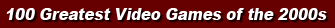 100 Greatest Video Games of the 2000s